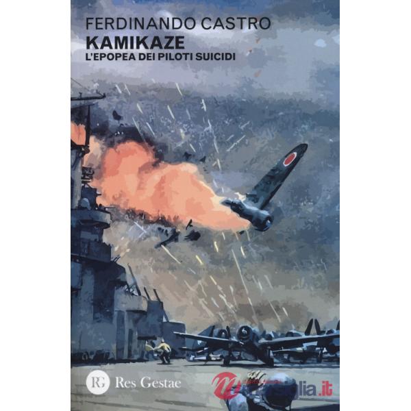 Kamikaze. L'epopea dei piloti suicidi