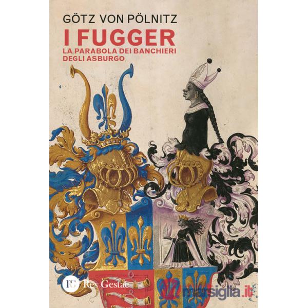Fugger. La parabola dei banchieri degli Asburgo (I)