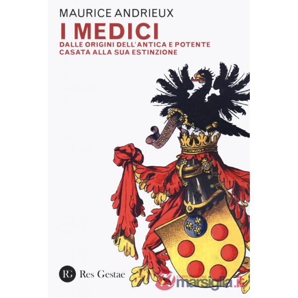 Medici. Dalle origini dell'antica e potente casata alla sua estinzione (I)