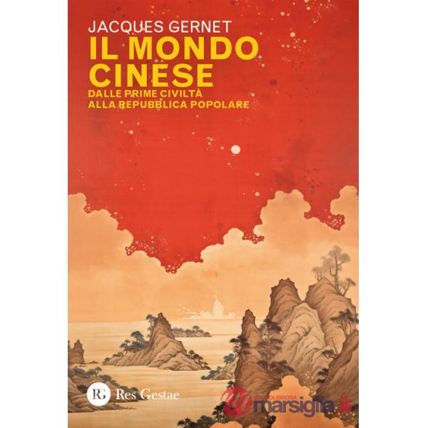 Mondo cinese. Dalle prime civiltà alla Repubblica popolare (Il)