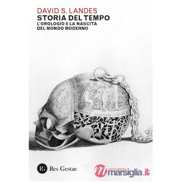 Storia del tempo. L'orologio e la nascita del mondo moderno