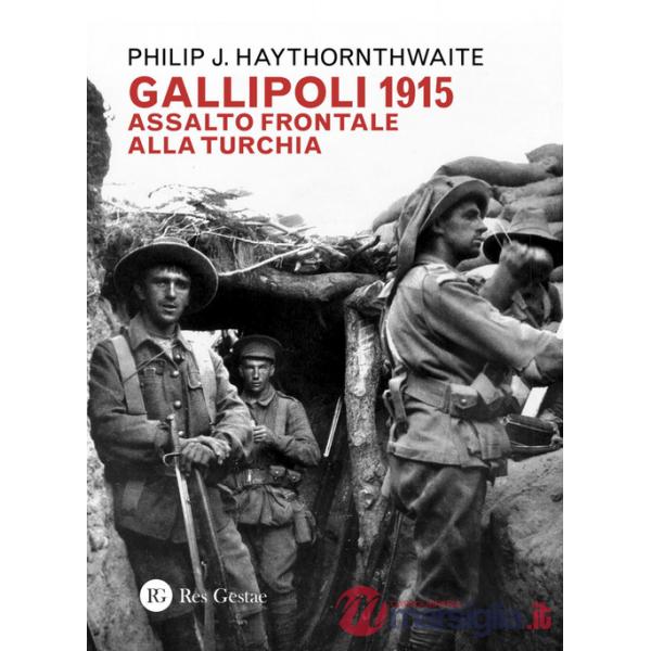 Gallipoli 1915. Assalto frontale alla Turchia