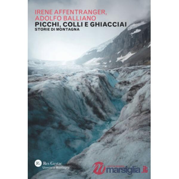 Picchi, colli e ghiacciai. Storie di montagna