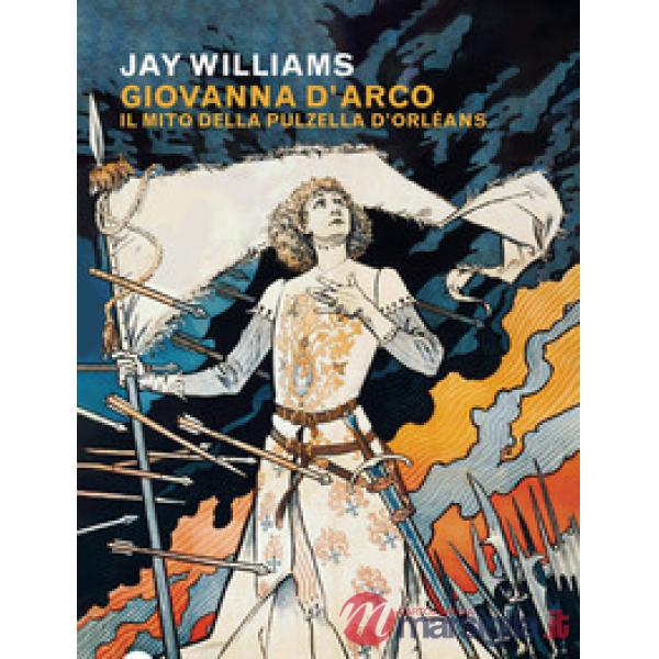Giovanna d'Arco. Il mito della pulzella d'Orléans