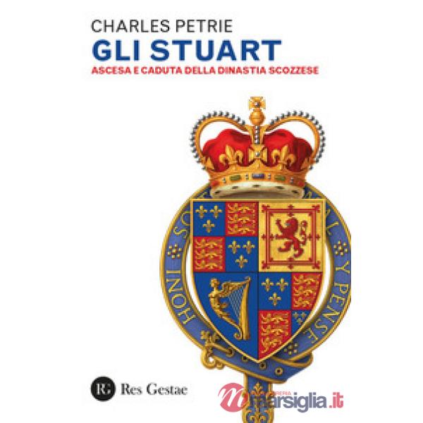 Stuart. Ascesa e caduta della dinastia scozzese (Gli)