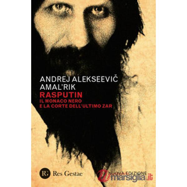 Rasputin. Il monaco nero e la corte dell'ultimo zar. Nuova ediz.