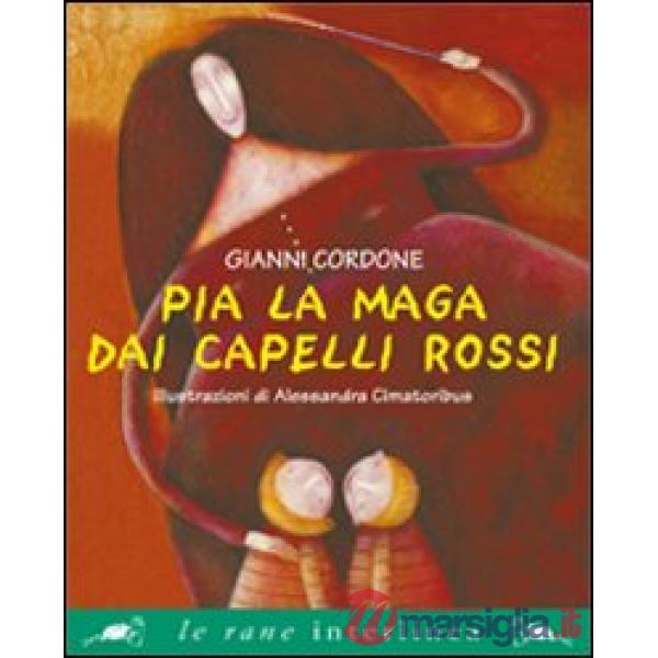 Pia la maga dai capelli rossi. Ediz. illustrata