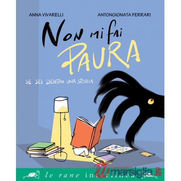 Non mi fai paura se sei dentro una storia. Ediz. illustrata