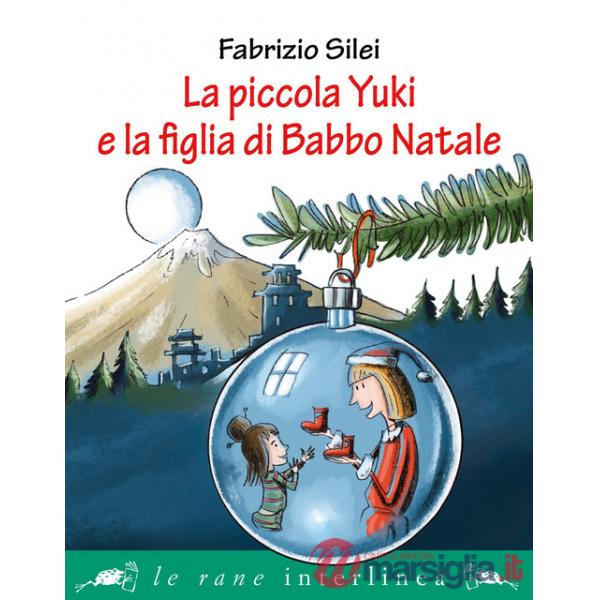 Piccola Yuki e la figlia di Babbo Natale. Ediz. illustrata (La)