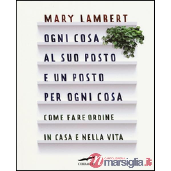 Ogni cosa al suo posto e un posto per ogni cosa. Come fare ordine in casa e nell