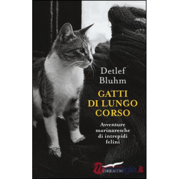Gatti di lungo corso. Avventure marinaresche di intrepidi felini