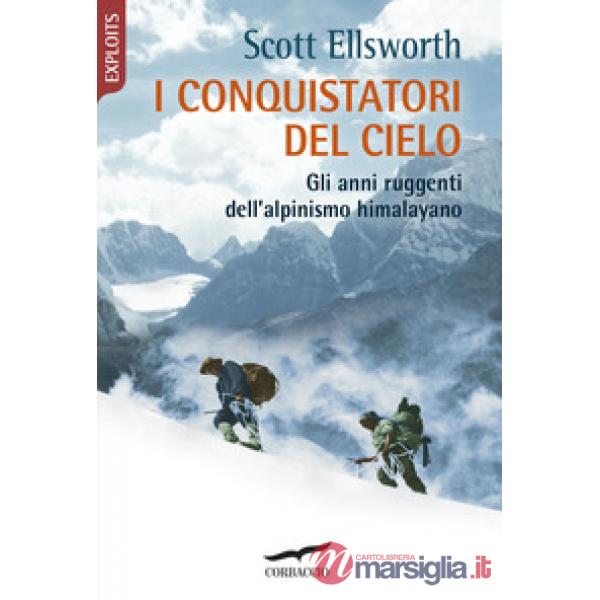 Conquistatori del cielo. Gli anni ruggenti dell'alpinismo himalayano (I)