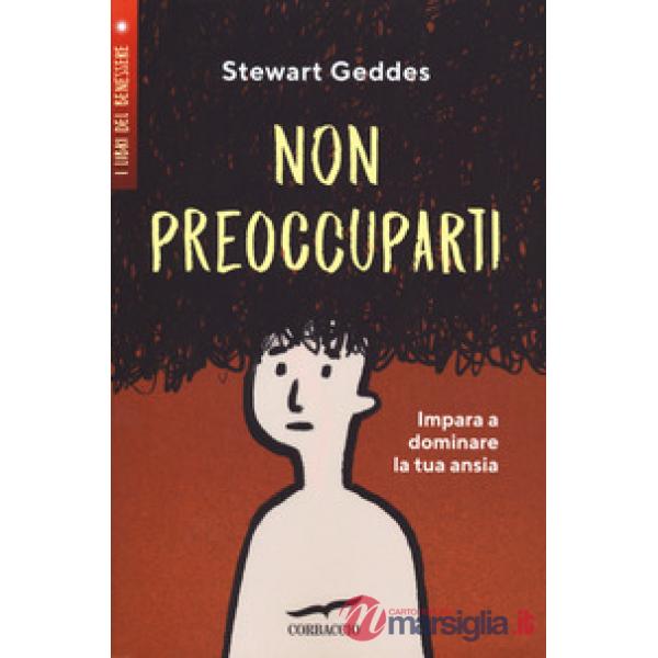 Non preoccuparti! Impara a dominare la tua ansia