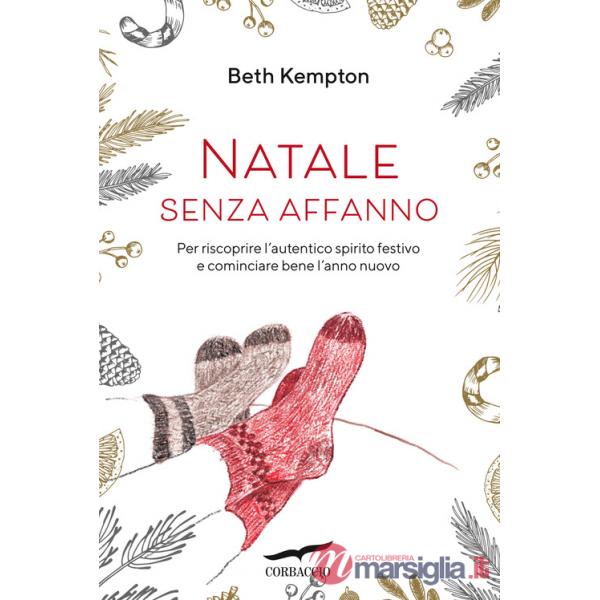 Natale senza affanno. Per riscoprire l'autentico spirito festivo e cominciare bene l'anno nuovo