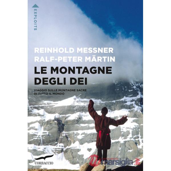 Montagne degli dei. Viaggio sulle montagne sacre di tutto il mondo (Le)