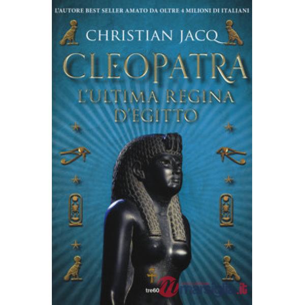Cleopatra. L'ultima regina d'Egitto