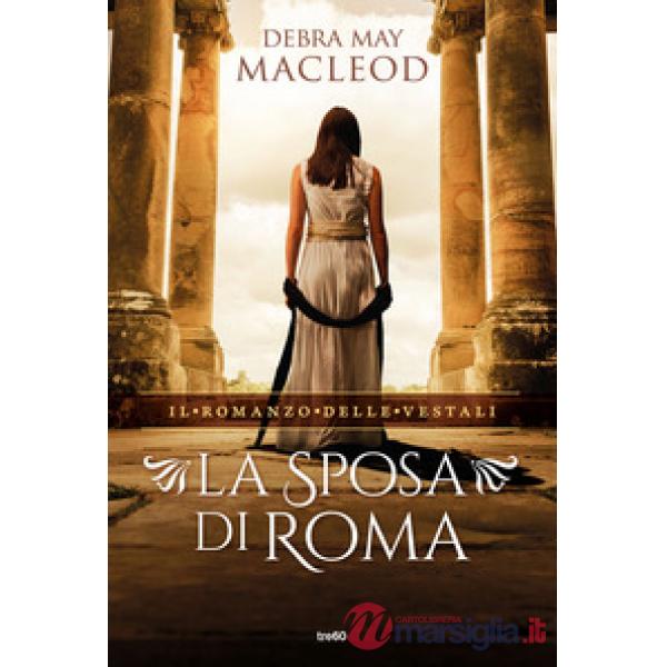 Sposa di Roma. Il romanzo delle vestali (La)
