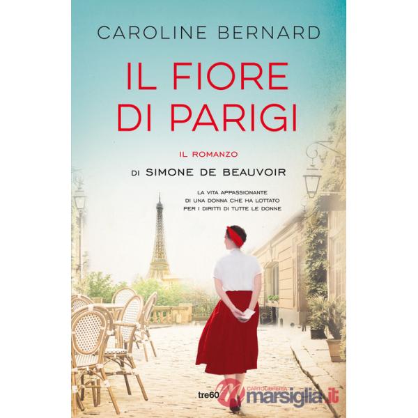 Fiore di Parigi. Il romanzo di Simone de Beauvoir (Il)