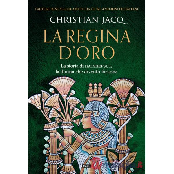 Regina d'oro. La storia di Hatshepsut, la donna che diventò faraone (La)