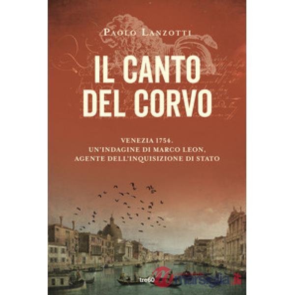 Canto del corvo. Venezia 1754. Un'indagine di Marco Leon, agente dell'Inquisizione di Stato (Il)