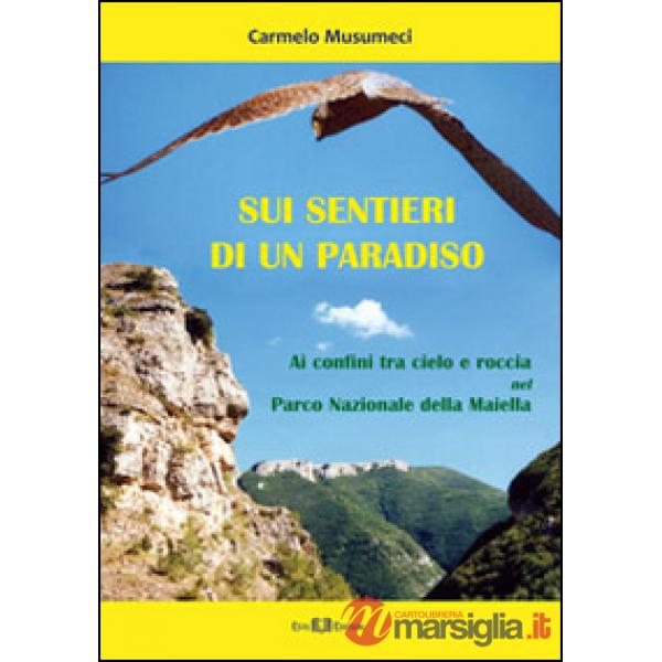 Sui sentieri di un paradiso. Ai confini tra cielo e roccia nel parco nazionale della Maiella