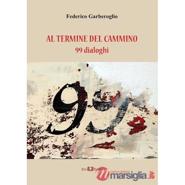 Al termine del cammino. 99 dialoghi