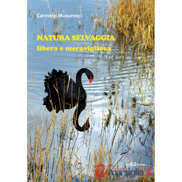 Natura selvaggia. Libera e meravigliosa. Ediz. a colori