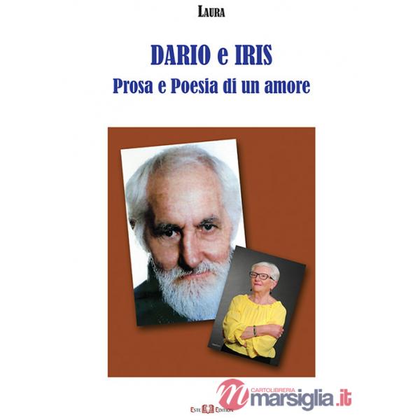 Dario e Iris. Prosa e poesia di un amore. Nuova ediz.