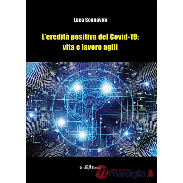 Eredità positiva del Covid-19: vita e lavoro agili. Nuova ediz. (L')