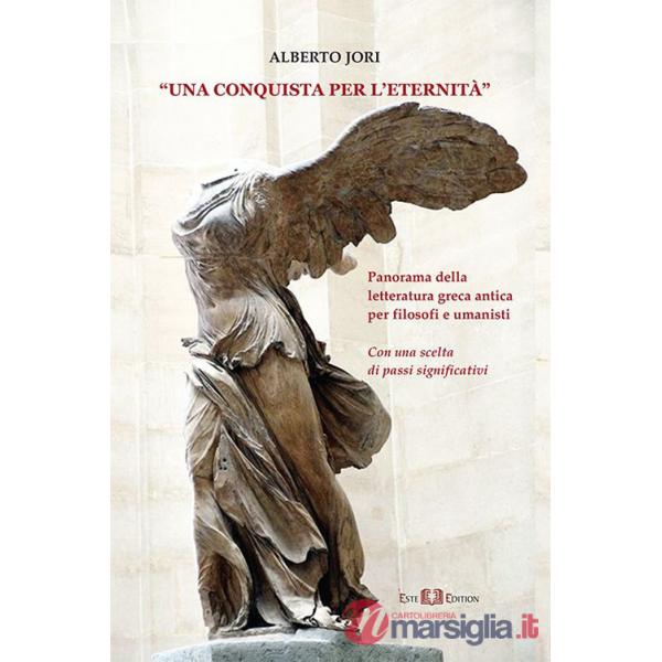 Conquista per l'eternità. Panorama della letteratura greca antica per filosofi e umanisti (Una)