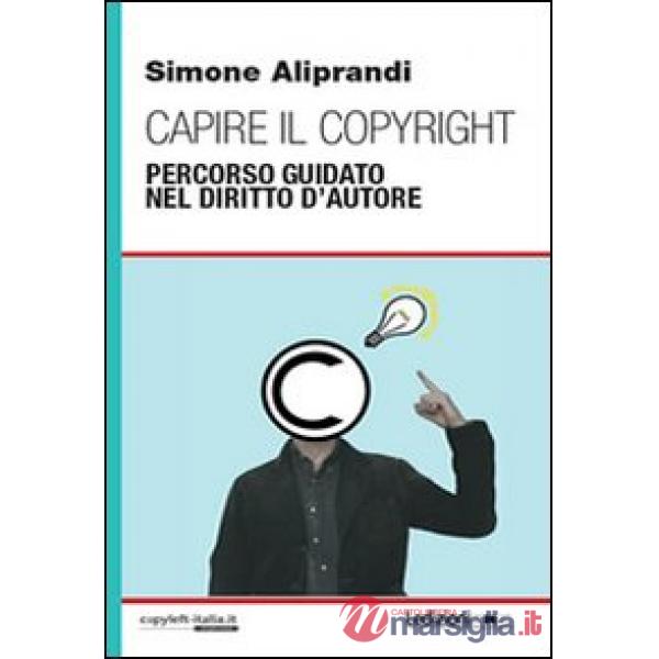 Capire il copyright. Percorso guidato nel diritto d'autore