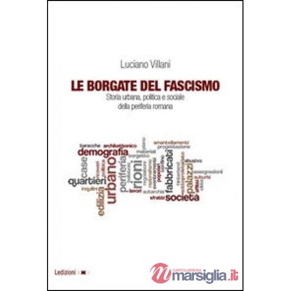 Borgate del fascismo. Storia urbana, politica e sociale della periferia romana (