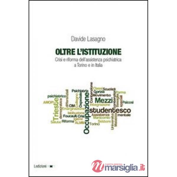 Oltre l'istituzione. Crisi e riforma dell'assistenza psichiatrica a Torino e in Italia