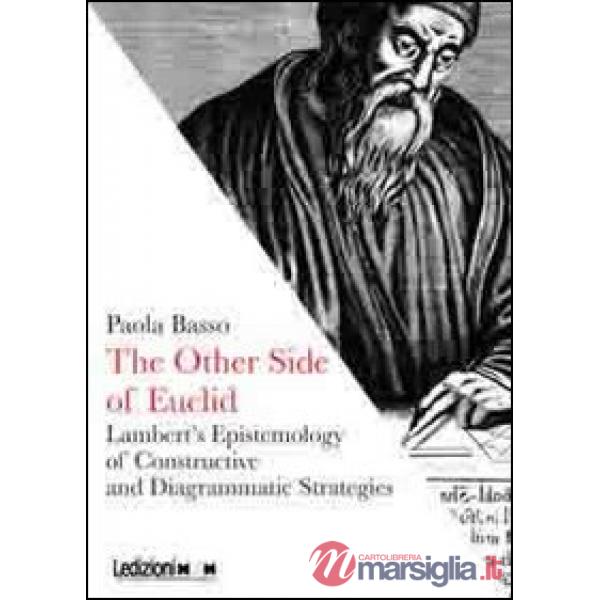 Other side of Euclid. Lambert's epistemology of constructive and diagrammatic strategies (The)