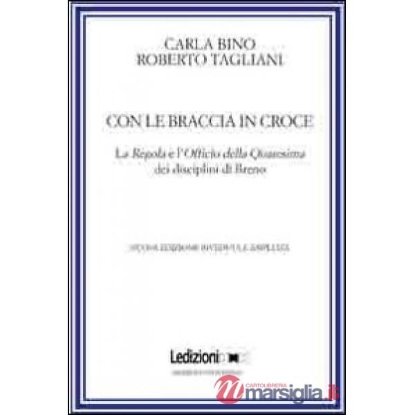 Con le braccia in croce. La regola e l'officio della quaresima dei disciplini di