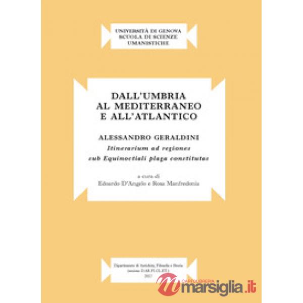 Dall'Umbria al mediterraneo e all'atlantico. Alessandro Geraldini. «Itinerarium ad regiones sub equinoctiali plaga constitutas»