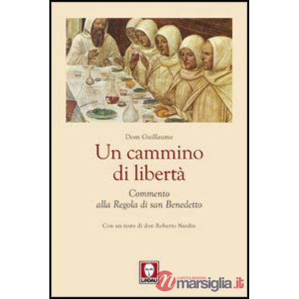 Cammino di libertà. Un commento alla regola di san Benedetto (Un)