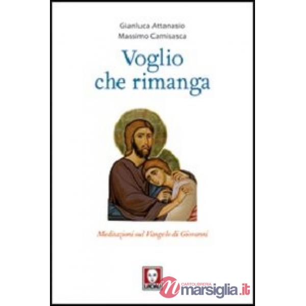 Voglio che rimanga. Meditazioni sul Vangelo di Giovanni