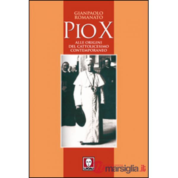 Pio X. Alle origini del cattolicesimo contemporaneo