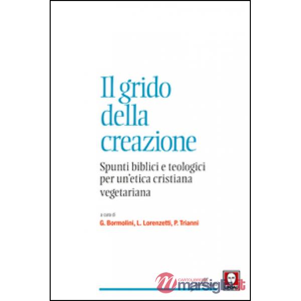 Grido della creazione. Spunti biblici e teologici per un'etica cristiana vegetar