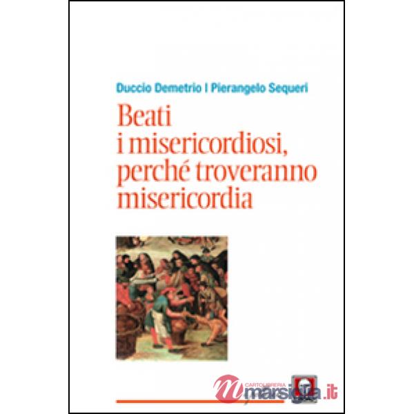 Beati i misericordiosi, perché troveranno misericordia