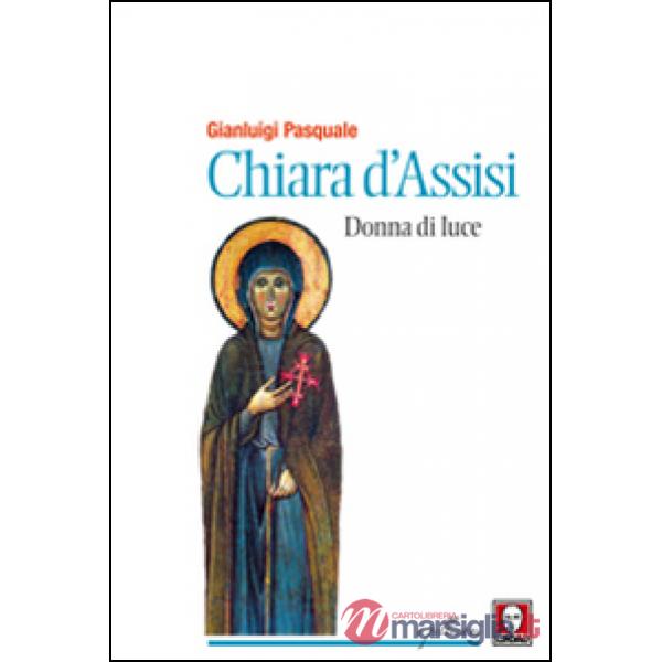 Chiara d'Assisi. Donna di luce