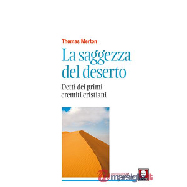 Saggezza del deserto. Detti dei primi eremiti cristiani. Nuova ediz. (La)