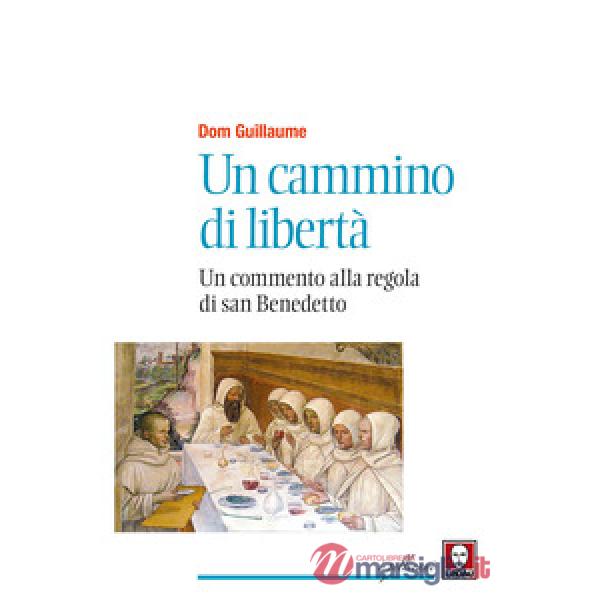 Cammino di libertà. Un commento alla regola di san Benedetto. Nuova ediz. (Un)