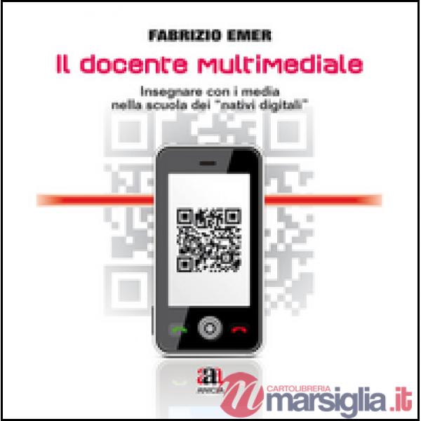 Docente multimediale. Insegnare con i media nella storia dei «nativi digitali». Con CD-ROM (Il)