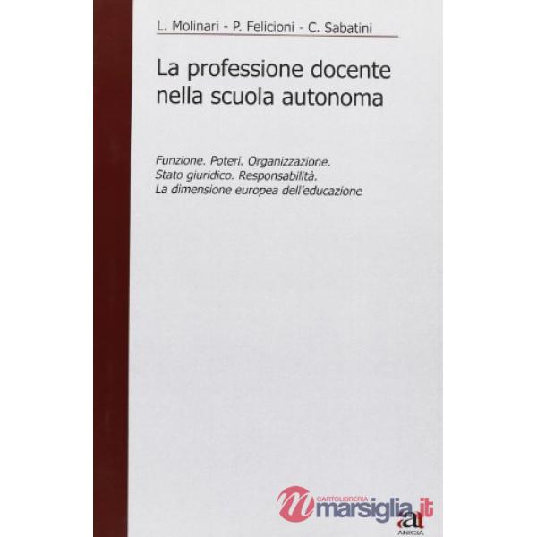 Professione docente nella scuola autonoma. Funzione. Poteri. Organizzazione. Stato giuridico. Responsabilità. La dimensione euro