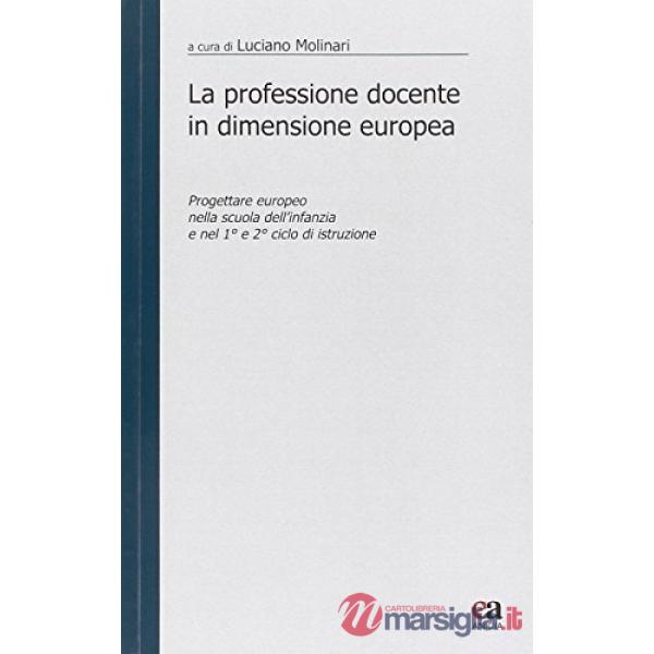Professione docente in dimensione europea. Progettare «europeo» nella scuola d'infanzia e nel primo e secondo ciclo di istruzion