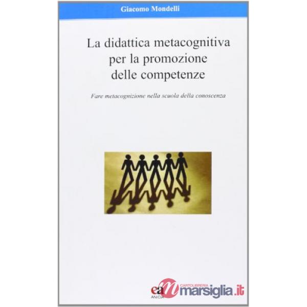 Didattica metacognitiva per la promozione delle competenze. Fare metacognizione nella scuola della conoscenza (La)