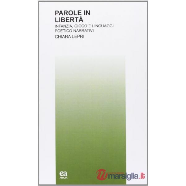 Parole in libertà. Infanzia, gioco e linguaggi poetico-narrativi