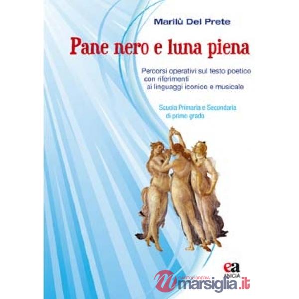 Pane nero e luna piena. Percorsi operativi sul testo poetico con riferimenti ai linguaggi iconico e musicale